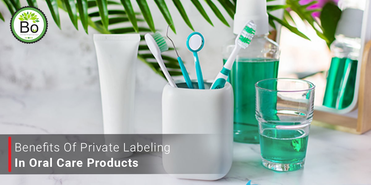 Benefits of Private Labelling in Oral Care Products