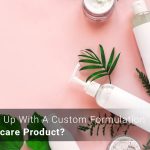 How to come up with a Custom Formulation for your Skincare Product