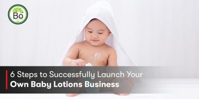 6 Steps To Successfully Launch Your Own Baby Lotions Business