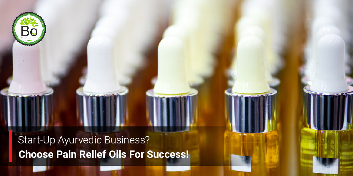 Choose Pain Relief Oils For Success In Start Up Ayurvedic Business