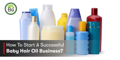 How To Start A Successful Baby Hair Oil Business