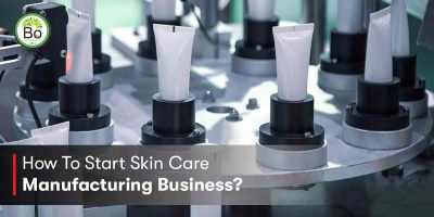 How To Start Skin Care Manufacturing Business