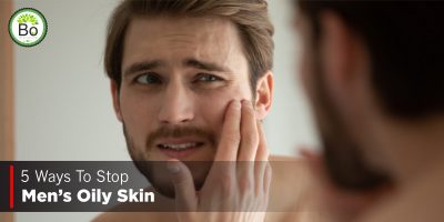 Top 5 Ways To Stop Men’s Oily Skin